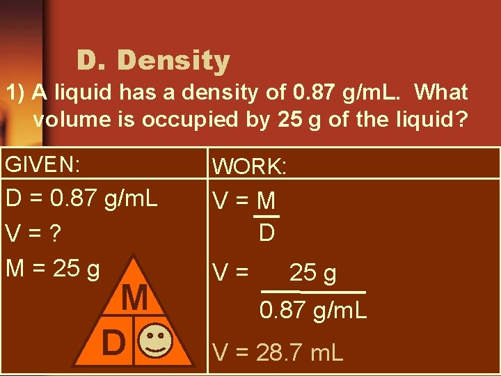 D. Density 1) A liquid has a density of 0. 87 g/m. L. What