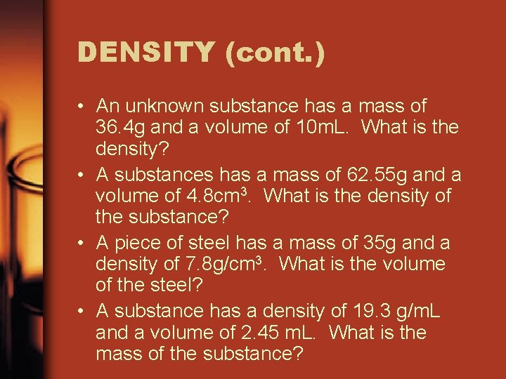 DENSITY (cont. ) • An unknown substance has a mass of 36. 4 g