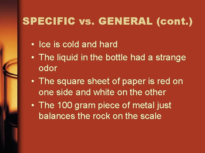 SPECIFIC vs. GENERAL (cont. ) • Ice is cold and hard • The liquid