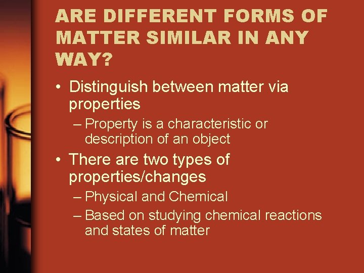 ARE DIFFERENT FORMS OF MATTER SIMILAR IN ANY WAY? • Distinguish between matter via