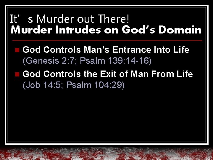 It’s Murder out There! Murder Intrudes on God’s Domain God Controls Man’s Entrance Into