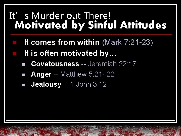 It’s Murder out There! Motivated by Sinful Attitudes n n It comes from within