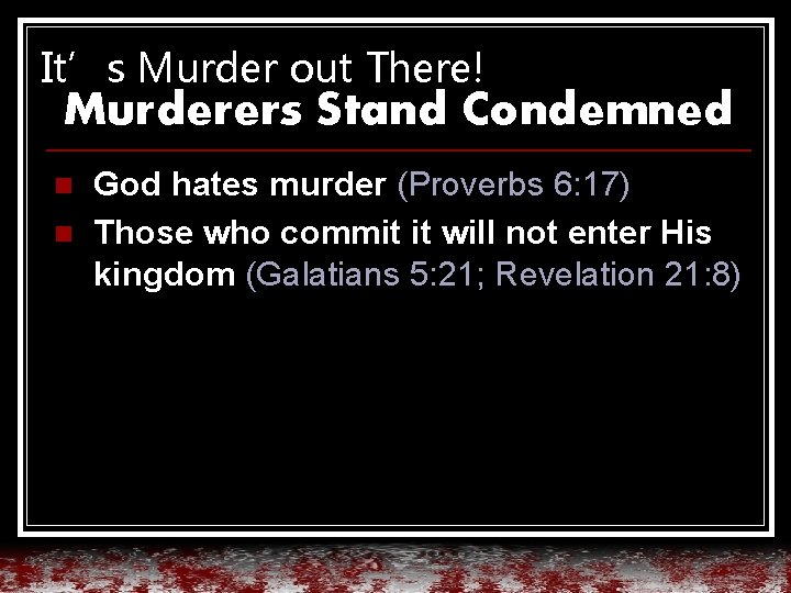 It’s Murder out There! Murderers Stand Condemned n n God hates murder (Proverbs 6: