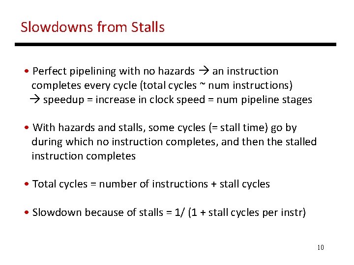 Slowdowns from Stalls • Perfect pipelining with no hazards an instruction completes every cycle Slowdowns from Stalls • Perfect pipelining with no hazards an instruction completes every cycle