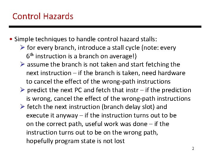 Control Hazards • Simple techniques to handle control hazard stalls: Ø for every branch, Control Hazards • Simple techniques to handle control hazard stalls: Ø for every branch,