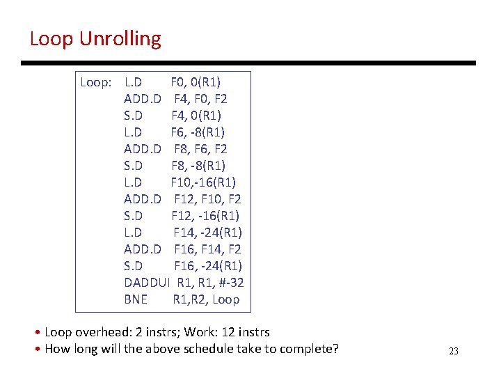 Loop Unrolling Loop: L. D F 0, 0(R 1) ADD. D F 4, F Loop Unrolling Loop: L. D F 0, 0(R 1) ADD. D F 4, F