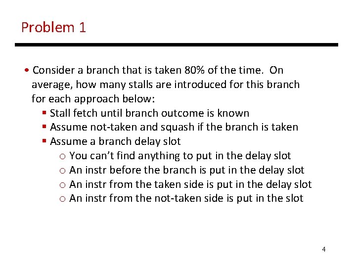 Problem 1 • Consider a branch that is taken 80% of the time. On Problem 1 • Consider a branch that is taken 80% of the time. On