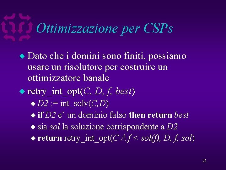 Ottimizzazione per CSPs Dato che i domini sono finiti, possiamo usare un risolutore per