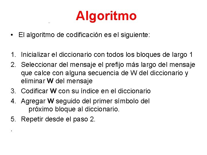 Algoritmo • El algoritmo de codificación es el siguiente: 1. Inicializar el diccionario con