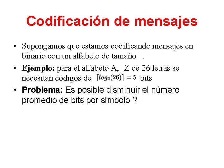 Codificación de mensajes • Supongamos que estamos codificando mensajes en binario con un alfabeto