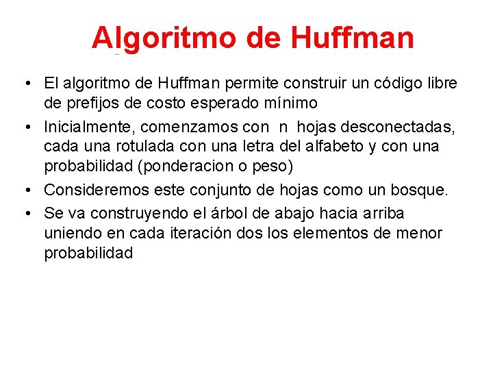 Algoritmo de Huffman • El algoritmo de Huffman permite construir un código libre de