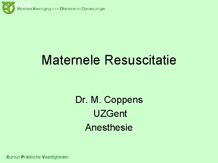 Maternele Resuscitatie Dr. M. Coppens UZGent Anesthesie Cursus Praktische Vaardigheden 