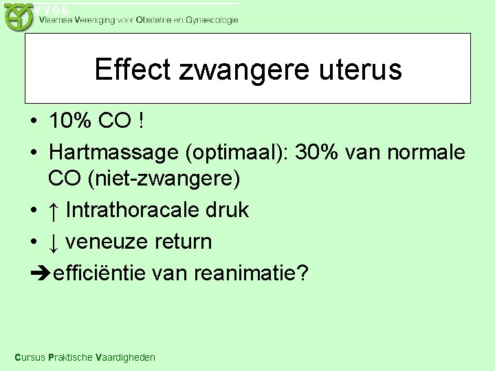 Effect zwangere uterus • 10% CO ! • Hartmassage (optimaal): 30% van normale CO