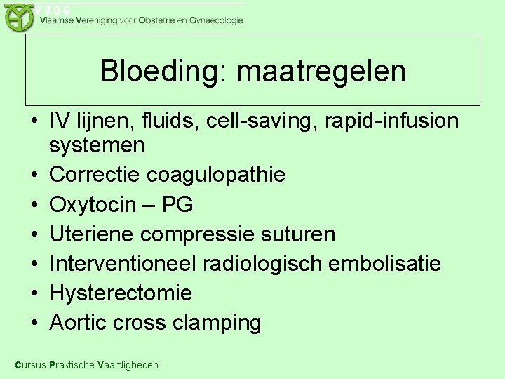 Bloeding: maatregelen • IV lijnen, fluids, cell-saving, rapid-infusion systemen • Correctie coagulopathie • Oxytocin