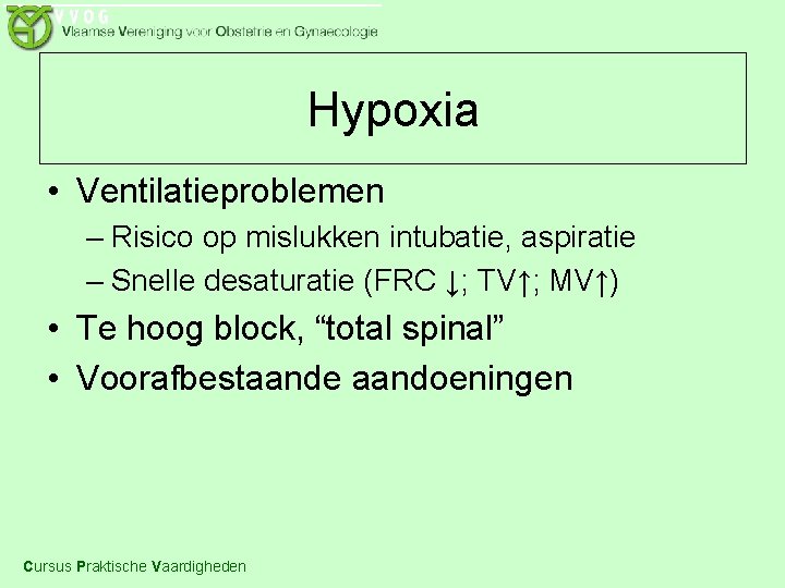 Hypoxia • Ventilatieproblemen – Risico op mislukken intubatie, aspiratie – Snelle desaturatie (FRC ↓;