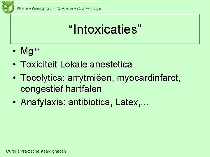 “Intoxicaties” • Mg++ • Toxiciteit Lokale anestetica • Tocolytica: arrytmiëen, myocardinfarct, congestief hartfalen •