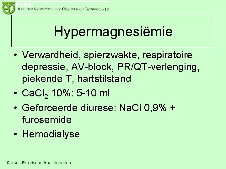 Hypermagnesiëmie • Verwardheid, spierzwakte, respiratoire depressie, AV-block, PR/QT-verlenging, piekende T, hartstilstand • Ca. Cl