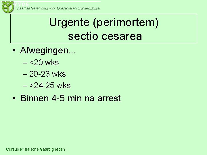 Urgente (perimortem) sectio cesarea • Afwegingen. . . – <20 wks – 20 -23