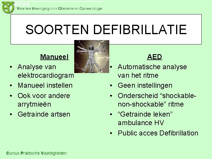 SOORTEN DEFIBRILLATIE • • Manueel Analyse van elektrocardiogram Manueel instellen Ook voor andere arrytmieën