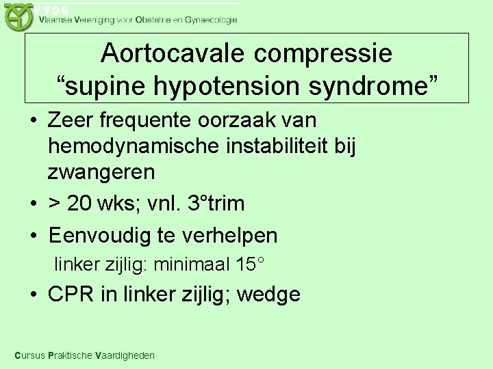 Aortocavale compressie “supine hypotension syndrome” • Zeer frequente oorzaak van hemodynamische instabiliteit bij zwangeren