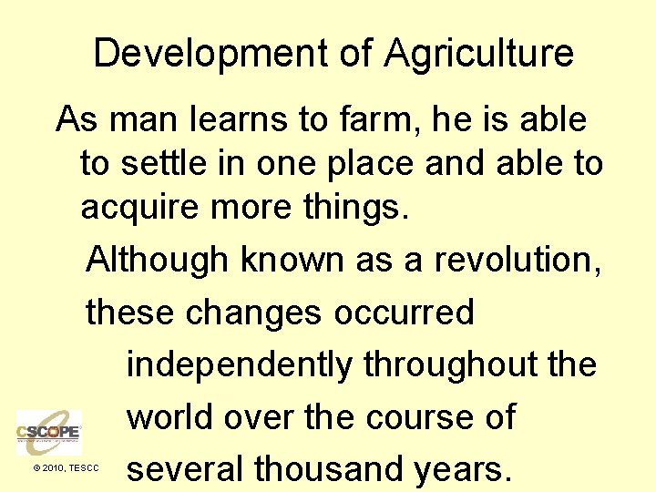 Development of Agriculture As man learns to farm, he is able to settle in