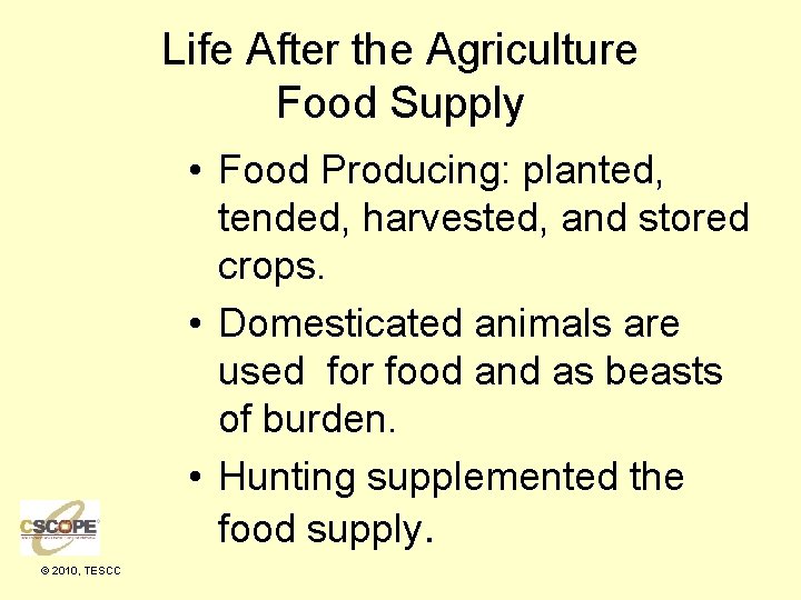 Life After the Agriculture Food Supply • Food Producing: planted, tended, harvested, and stored