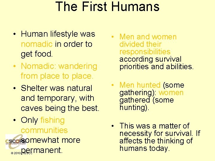 The First Humans • Human lifestyle was nomadic in order to get food. •