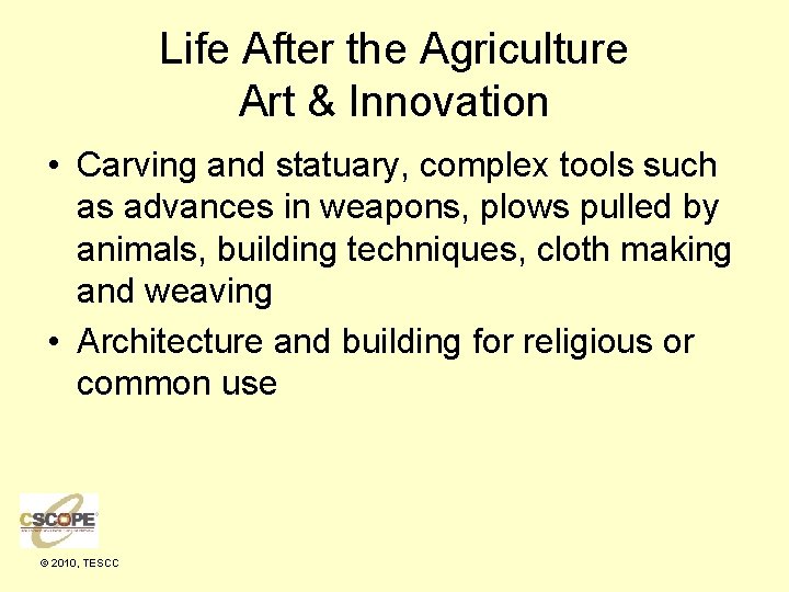 Life After the Agriculture Art & Innovation • Carving and statuary, complex tools such