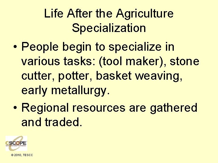 Life After the Agriculture Specialization • People begin to specialize in various tasks: (tool