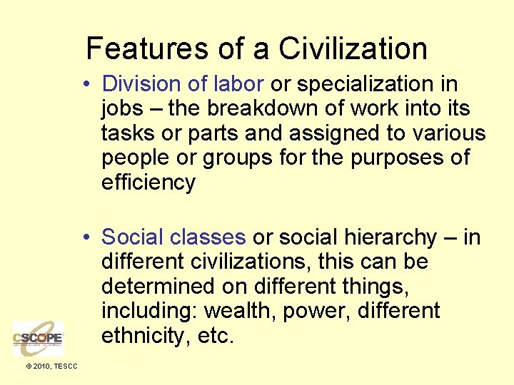 Features of a Civilization • Division of labor or specialization in jobs – the
