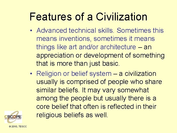 Features of a Civilization • Advanced technical skills. Sometimes this means inventions, sometimes it