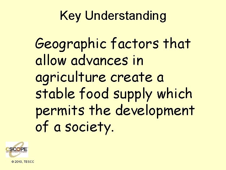 Key Understanding Geographic factors that allow advances in agriculture create a stable food supply