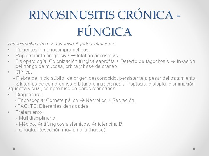 RINOSINUSITIS CRÓNICA FÚNGICA Rinosinusitis Fúngica Invasiva Aguda Fulminante: • Pacientes inmunocomprometidos. • Rápidamente progresiva