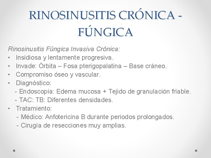 RINOSINUSITIS CRÓNICA FÚNGICA Rinosinusitis Fúngica Invasiva Crónica: • Insidiosa y lentamente progresiva. • Invade: