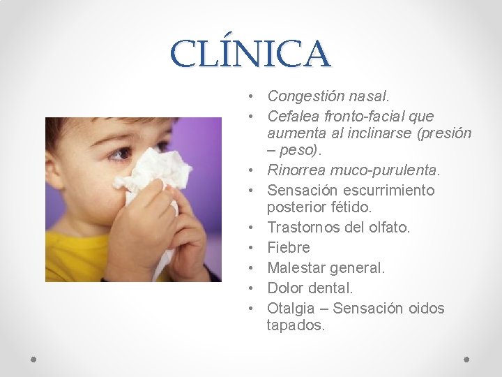 CLÍNICA • Congestión nasal. • Cefalea fronto-facial que aumenta al inclinarse (presión – peso).