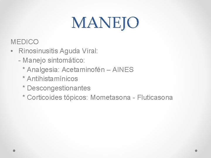 MANEJO MEDICO • Rinosinusitis Aguda Viral: - Manejo sintomático: * Analgesia: Acetaminofén – AINES