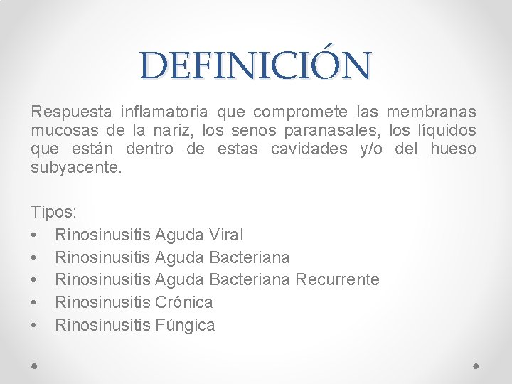 DEFINICIÓN Respuesta inflamatoria que compromete las membranas mucosas de la nariz, los senos paranasales,