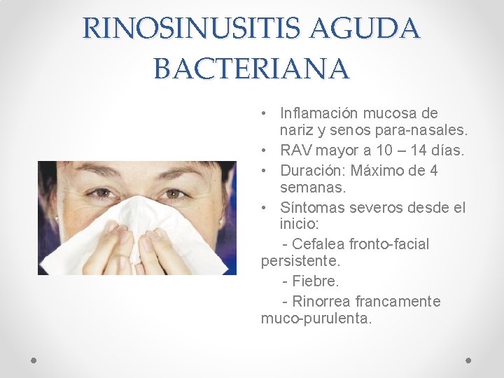 RINOSINUSITIS AGUDA BACTERIANA • Inflamación mucosa de nariz y senos para-nasales. • RAV mayor