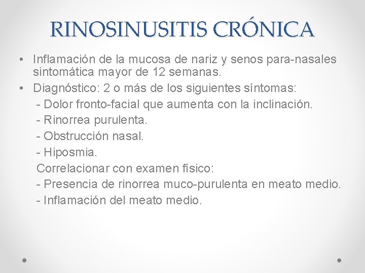 RINOSINUSITIS CRÓNICA • Inflamación de la mucosa de nariz y senos para-nasales sintomática mayor