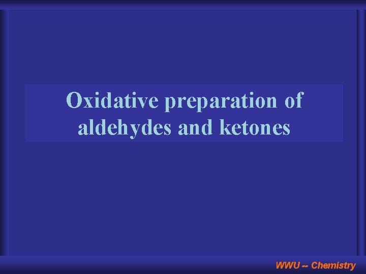 Oxidative preparation of aldehydes and ketones WWU -- Chemistry 