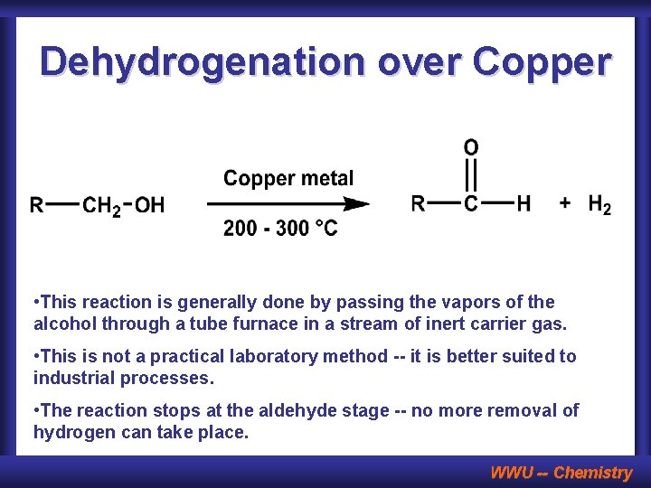 Dehydrogenation over Copper • This reaction is generally done by passing the vapors of Dehydrogenation over Copper • This reaction is generally done by passing the vapors of