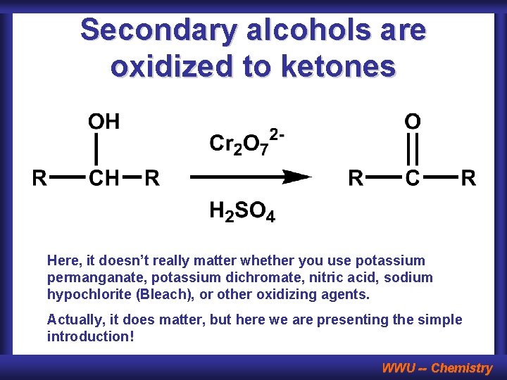 Secondary alcohols are oxidized to ketones Here, it doesn’t really matter whether you use