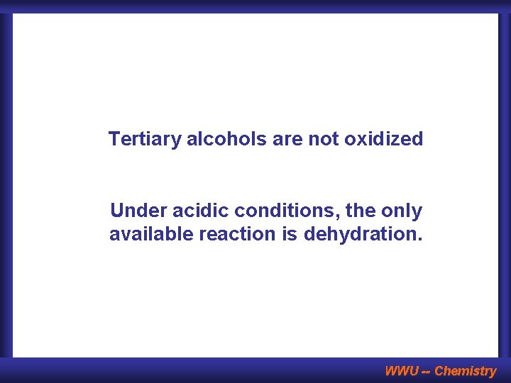 Tertiary alcohols are not oxidized Under acidic conditions, the only available reaction is dehydration.
