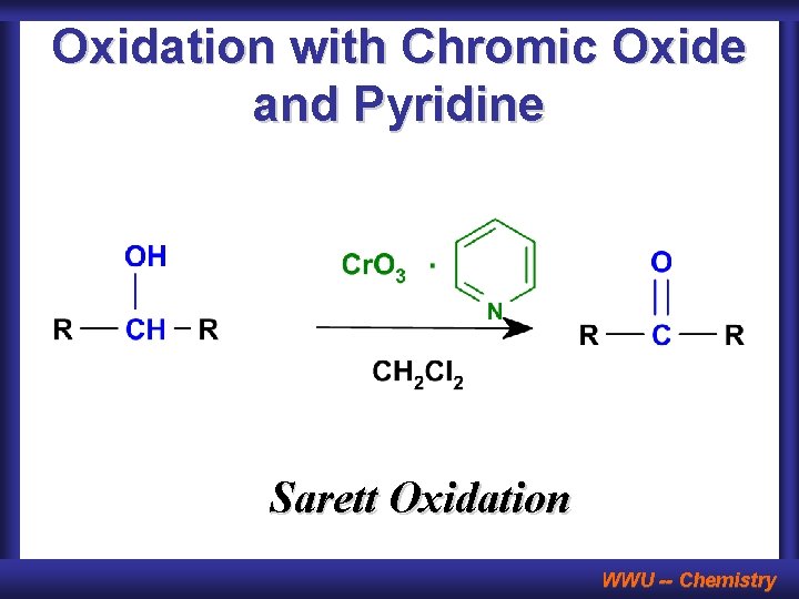 Oxidation with Chromic Oxide and Pyridine Sarett Oxidation WWU -- Chemistry 