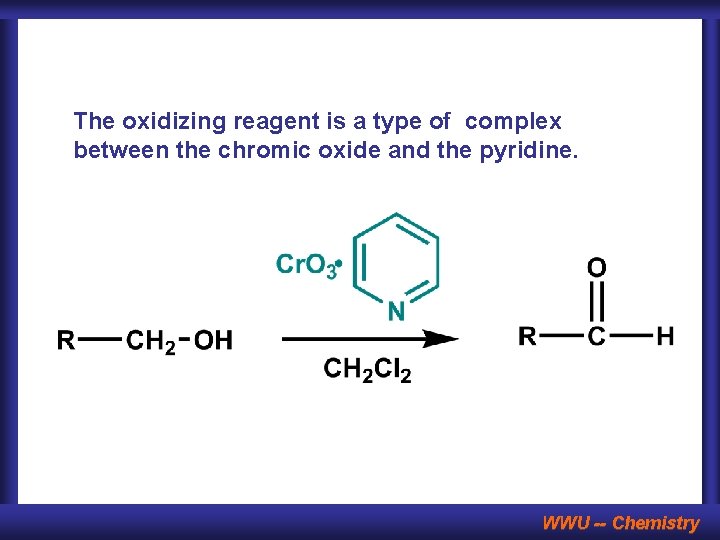 The oxidizing reagent is a type of complex between the chromic oxide and the