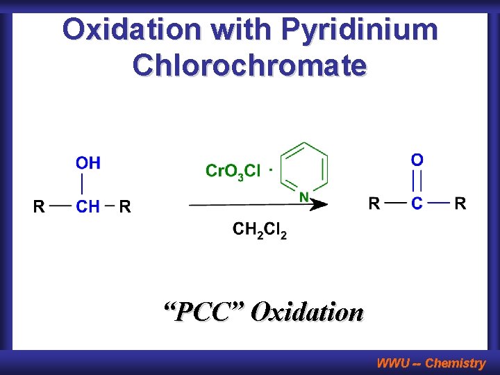 Oxidation with Pyridinium Chlorochromate “PCC” Oxidation WWU -- Chemistry 