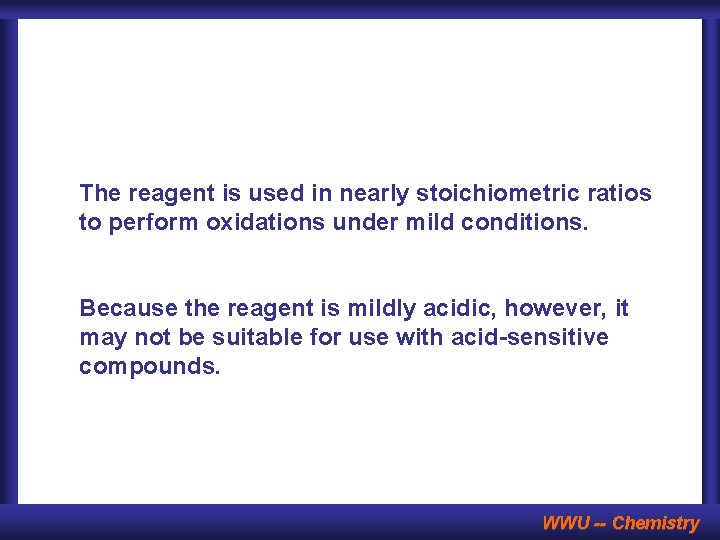 The reagent is used in nearly stoichiometric ratios to perform oxidations under mild conditions.