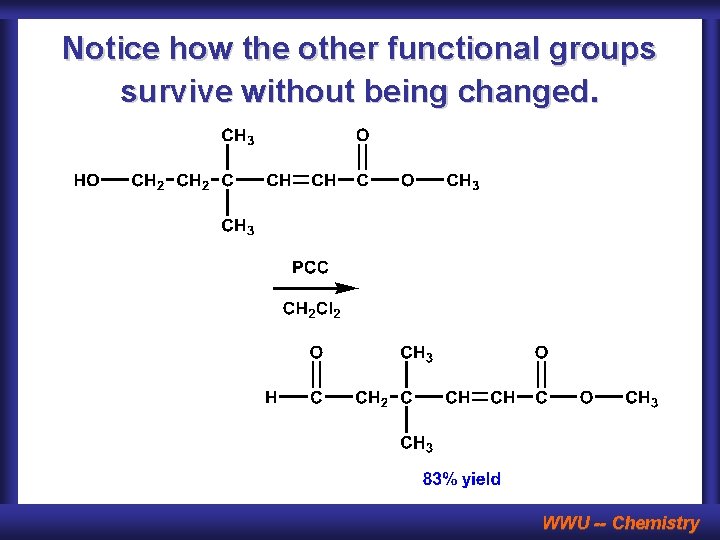 Notice how the other functional groups survive without being changed. WWU -- Chemistry 