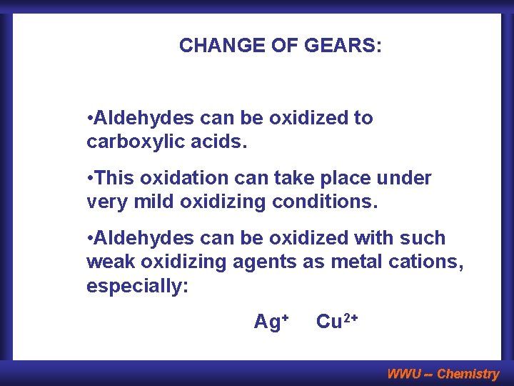 CHANGE OF GEARS: • Aldehydes can be oxidized to carboxylic acids. • This oxidation