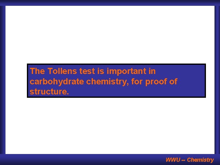 The Tollens test is important in carbohydrate chemistry, for proof of structure. WWU --